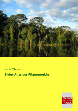 Könyv Bilder-Atlas des Pflanzenreichs Moritz Wilkomm