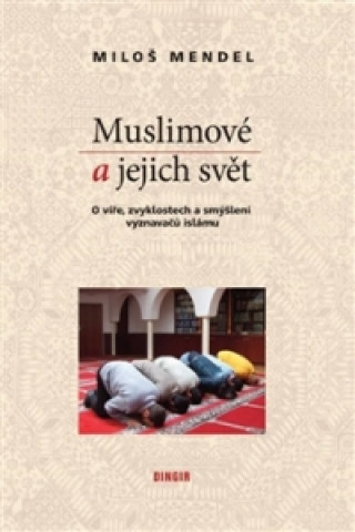 Kniha Muslimové a jejich svět Miloš Mendel