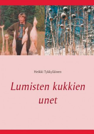 Book Lumisten kukkien unet Heikki Tykkylainen