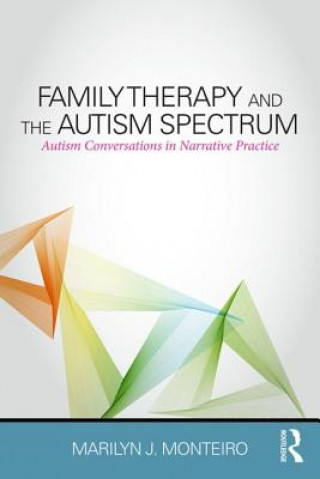Kniha Family Therapy and the Autism Spectrum Marilyn J Monteiro