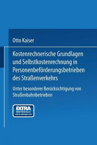 Книга Kostenrechnerische Grundlagen Und Selbstkostenrechnung in Personenbefoerderungsbetrieben Des Strassenverkehrs Otto Kaiser