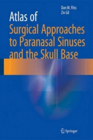 Carte Atlas of Surgical Approaches to Paranasal Sinuses and the Skull Base Dan M. Fliss