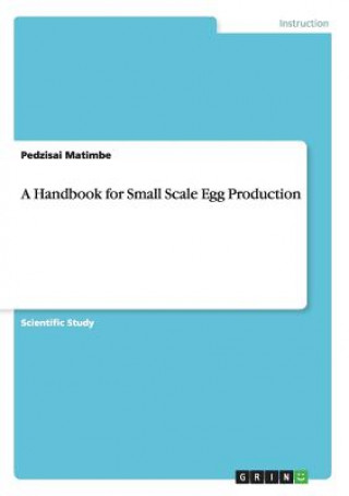 Buch Handbook for Small Scale Egg Production Pedzisai Matimbe