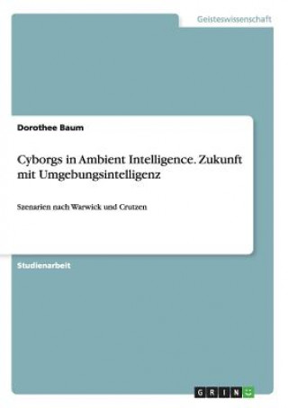 Kniha Cyborgs in Ambient Intelligence. Zukunft mit Umgebungsintelligenz Dorothee Baum