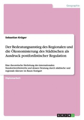 Βιβλίο Bedeutungsanstieg des Regionalen und die OEkonomisierung des Stadtischen als Ausdruck postfordistischer Regulation Sebastian Krüger