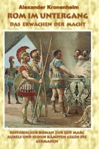 Könyv Rom im Untergang - Sammelband 1: Das Erwachen der Macht Alexander Kronenheim