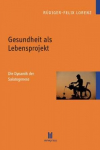 Kniha Gesundheit als Lebensprojekt Rüdiger-Felix Lorenz