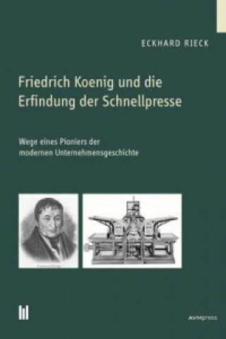 Carte Friedrich Koenig und die Erfindung der Schnellpresse Eckhard Rieck