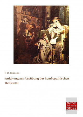 Könyv Anleitung zur Ausübung der homöopathischen Heilkunst J. D. Johnson