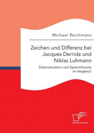 Könyv Zeichen und Differenz bei Jacques Derrida und Niklas Luhmann Michael Reichmann