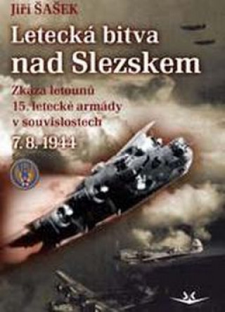 Book Letecká bitva nad Slezskem 7. 8. 1944 Jiří Šašek