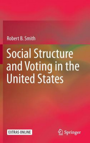 Kniha Social Structure and Voting in the United States Robert B Smith