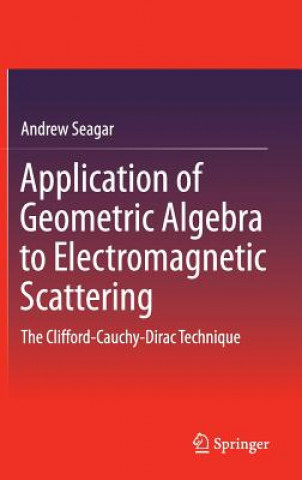 Kniha Application of Geometric Algebra to Electromagnetic Scattering Andrew Seagar