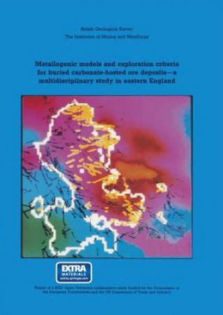 Kniha Metallogenic models and exploration criteria for buried carbonate-hosted ore deposits-a multidisciplinary study in eastern England J. A. Plant