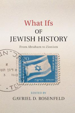 Carte What Ifs of Jewish History Gavriel Rosenfeld