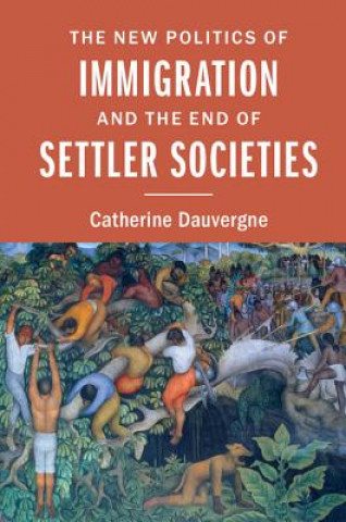 Buch New Politics of Immigration and the End of Settler Societies Catherine Dauvergne