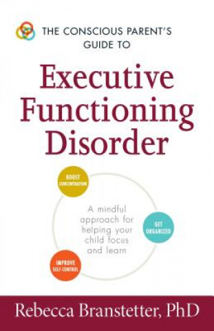 Kniha Conscious Parent's Guide to Executive Functioning Disorder Rebecca Branstetter