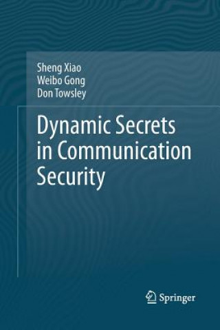 Könyv Dynamic Secrets in Communication Security Sheng Xiao