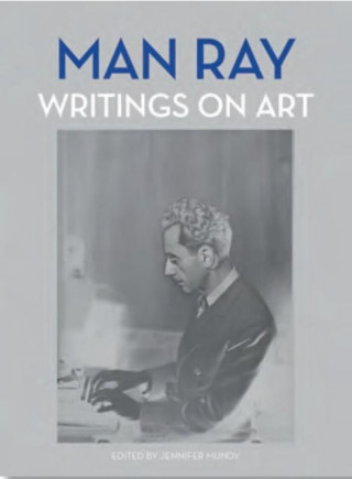 Kniha Man Ray: Writings on Art Jennifer Mundy