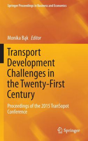 Könyv Transport Development Challenges in the Twenty-First Century Monika Bak