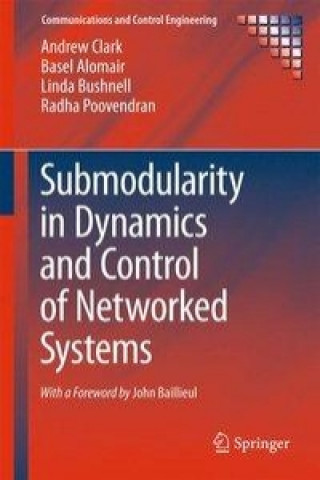 Kniha Submodularity in Dynamics and Control of Networked Systems Andrew Clark