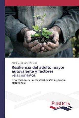 Книга Resiliencia del adulto mayor autovalente y factores relacionados Cortes Recabal Juana Elena