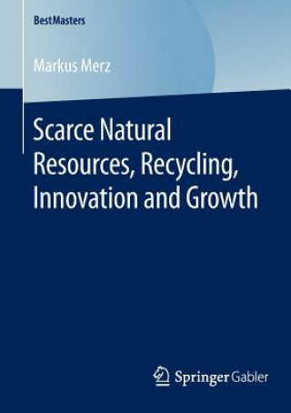 Książka Scarce Natural Resources, Recycling, Innovation and Growth Markus Merz