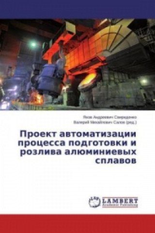 Könyv Proekt awtomatizacii processa podgotowki i rozliwa alüminiewyh splawow Yakov Andreevich Sviridenko