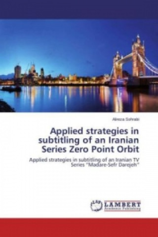 Livre Applied strategies in subtitling of an Iranian Series Zero Point Orbit Alireza Sohrabi