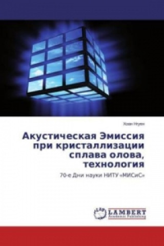 Buch Akusticheskaya Jemissiya pri kristallizacii splava olova, tehnologiya Hoan Nguen