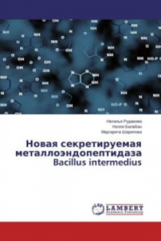 Carte Novaya sekretiruemaya metallojendopeptidaza Bacillus intermedius Natal'ya Rudakova