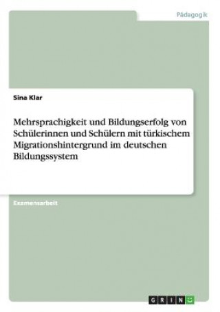 Carte Mehrsprachigkeit und Bildungserfolg von Schulerinnen und Schulern mit turkischem Migrationshintergrund im deutschen Bildungssystem Sina Klar