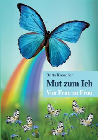 Książka Mut zum Ich. Von Frau zu Frau Britta Kanacher