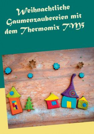 Książka Weihnachtliche Gaumenzaubereien mit dem Thermomix TM5 Carola Petersmann