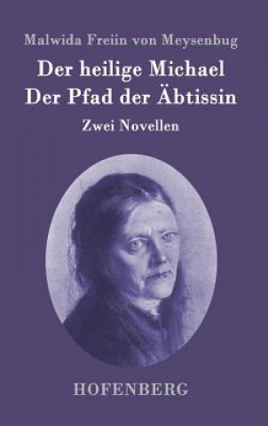 Kniha heilige Michael / Der Pfad der AEbtissin Malwida Freiin Von Meysenbug
