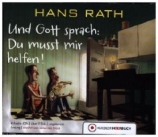 Audio Und Gott sprach: Du musst mir helfen!, 6 Audio-CDs Hans Rath