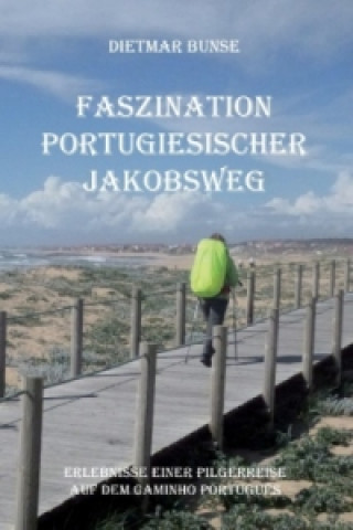 Kniha Faszination Portugiesischer Jakobsweg Dietmar Bunse