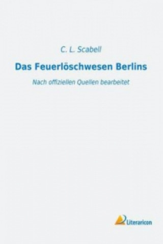 Livre Das Feuerlöschwesen Berlins C. L. Scabell