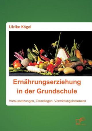 Книга Ernahrungserziehung in der Grundschule Ulrike Kogel