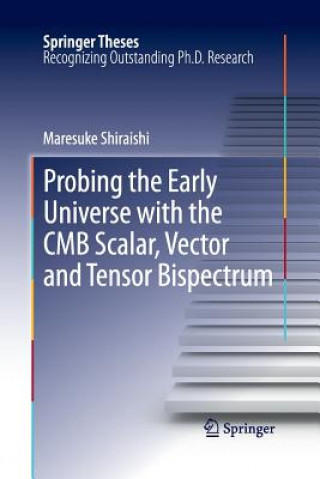 Kniha Probing the Early Universe with the CMB Scalar, Vector and Tensor Bispectrum Maresuke Shiraishi