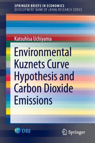 Kniha Environmental Kuznets Curve Hypothesis and Carbon Dioxide Emissions Katsuhisa Uchiyama