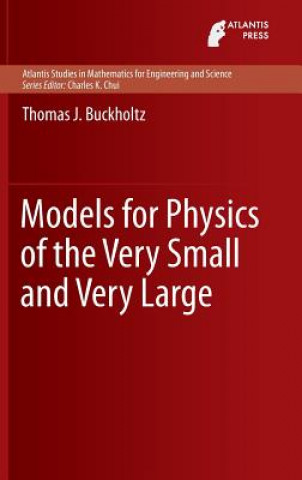 Kniha Models for Physics of the Very Small and Very Large Thomas J. Buckholtz