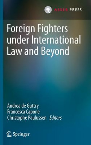 Kniha Foreign Fighters under International Law and Beyond Andrea De Guttry