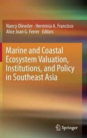 Könyv Marine and Coastal Ecosystem Valuation, Institutions, and Policy in Southeast Asia Nancy Olewiler