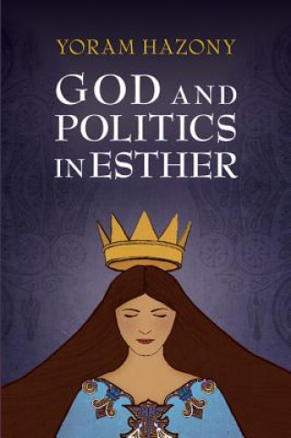Книга God and Politics in Esther Yoram Hazony