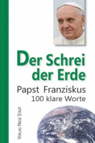 Kniha Der Schrei der Erde Franziskus Papst