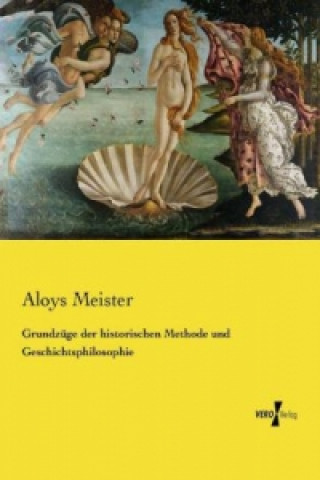 Kniha Grundzüge der historischen Methode und Geschichtsphilosophie Aloys Meister