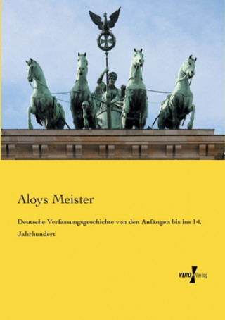 Kniha Deutsche Verfassungsgeschichte von den Anfangen bis ins 14. Jahrhundert Aloys Meister