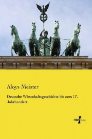 Kniha Deutsche Wirtschaftsgeschichte bis zum 17. Jahrhundert Aloys Meister