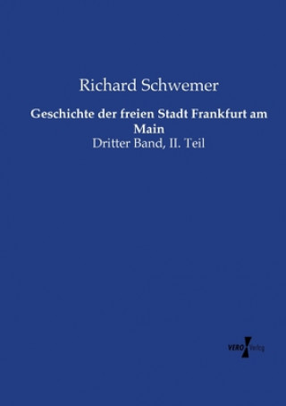 Kniha Geschichte der freien Stadt Frankfurt am Main Richard Schwemer